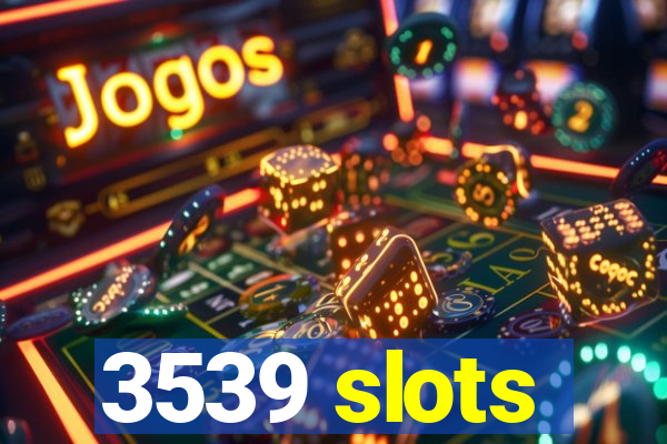 3539 slots